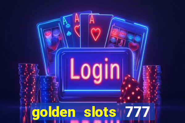 golden slots 777 paga mesmo